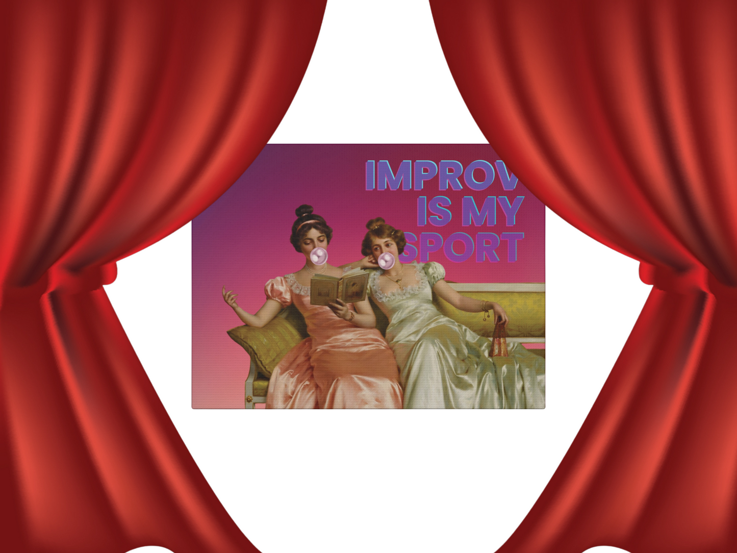 A whimsical canvas print featuring Victorian ladies lounging on a couch, one blowing a bubble gum bubble, with the text "Improv Is My Sport" celebrating creativity and spontaneity.