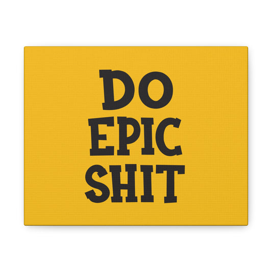 Do Epic Shit - Canvas Wrap