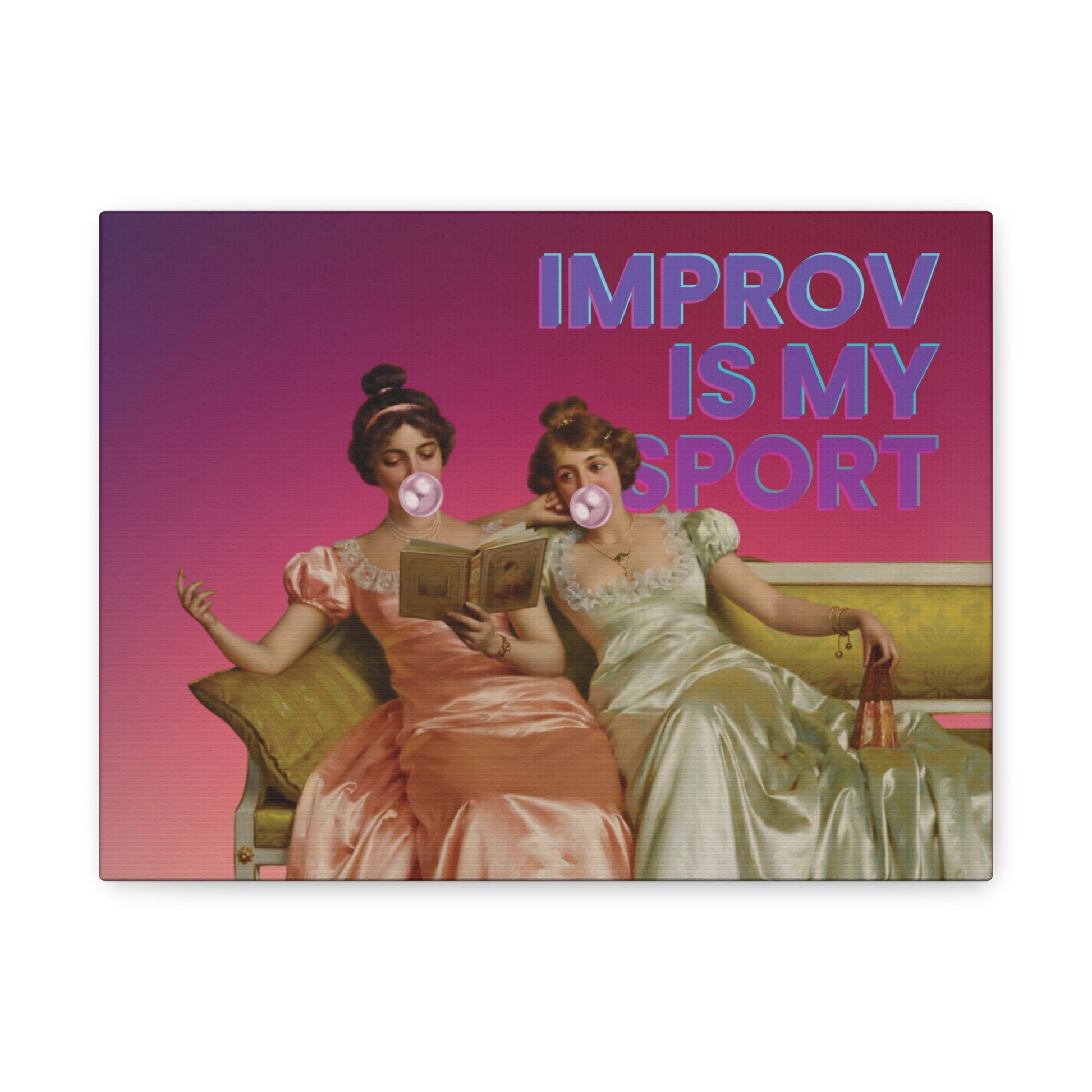  A whimsical canvas print featuring Victorian ladies lounging on a couch, one blowing a bubble gum bubble, with the text "Improv Is My Sport" celebrating creativity and spontaneity.